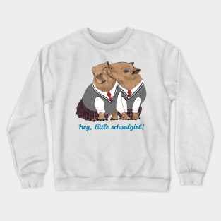 Hey little schoolgirl Crewneck Sweatshirt